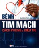 Ebook Bệnh tim mạch cách phòng và điều trị: Phần 2 - Bạch Minh, Khánh Hưng