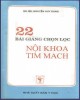 Ebook 22 bài giảng chọn lọc nội khoa Tim mạch: Phần 1