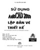 Ebook Sử dụng AutoCAD 2000 lập bản vẽ thiết kế: Phần 1