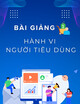 Bài giảng Hành vi người tiêu dùng: Chương 7 - Kiến thức, sự hiểu biết và nhận thức của người tiêu dùng (Năm 2025)