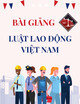 Bài giảng Luật Lao động Việt Nam: Chương 8 - Tranh chấp lao động, giải quyết tranh chấp lao động và đình công
